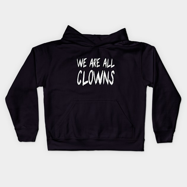 We Are All Clowns Kids Hoodie by BlackRavenOath